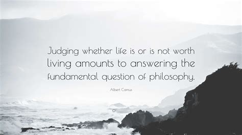 Albert Camus Quote: “Judging whether life is or is not worth living ...