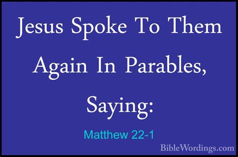 Matthew 22-1 - Jesus Spoke To Them Again In Parables, Saying ...