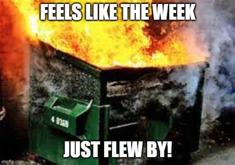 Dumpster Fire Week - Imgflip