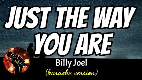 JUST THE WAY YOU ARE - BILLY JOEL (karaoke version) - YouTube