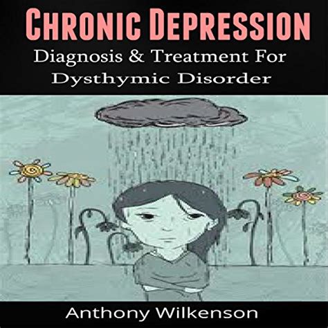 Chronic Depression: Diagnosis and Treament for Dysthymic Disorder by ...