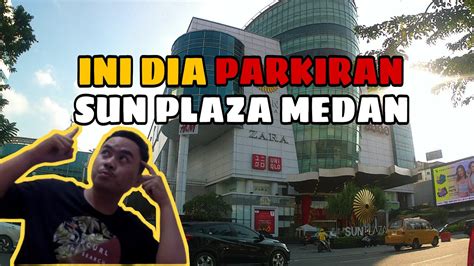 INI DIA TEMPAT PARKIRAN SUN PLAZA MEDAN ️ ️ || KELILING MEDAN || - YouTube