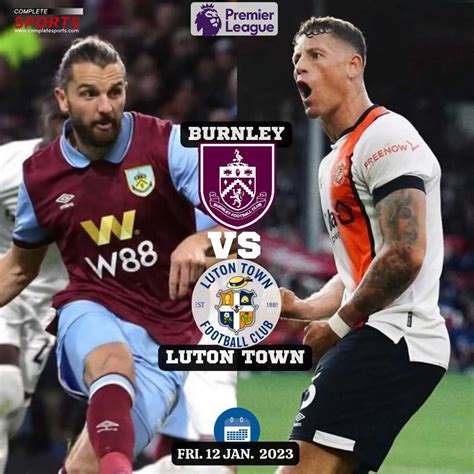 Burnley Vs Luton Town: Predictions And Match Preview