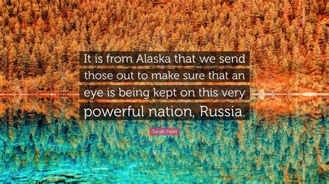 Sarah Palin Quote: “It is from Alaska that we send those out to make ...