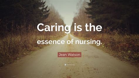 Jean Watson Quote: “Caring is the essence of nursing.” (12 wallpapers ...