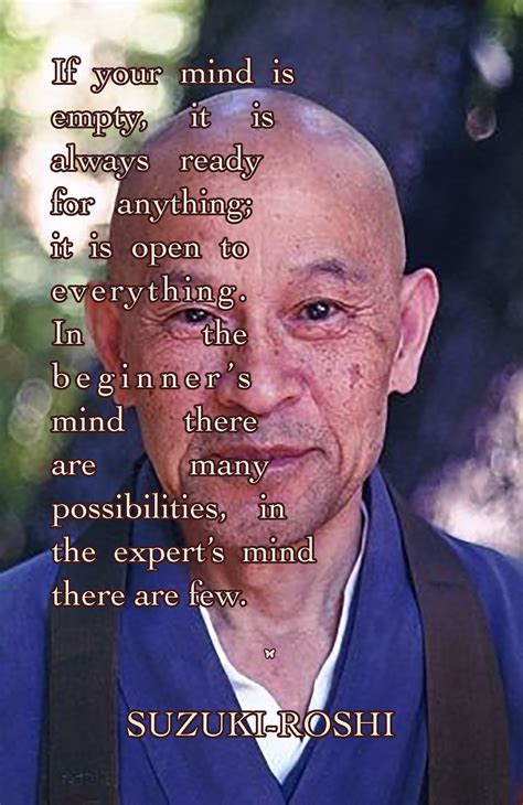 If your mind is empty, it is always ready for anything; it is open to ...