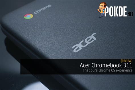 Acer Chromebook 311 Review — That Pure Chrome OS Experience – Pokde.Net