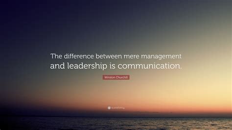 Winston Churchill Quote: “The difference between mere management and ...