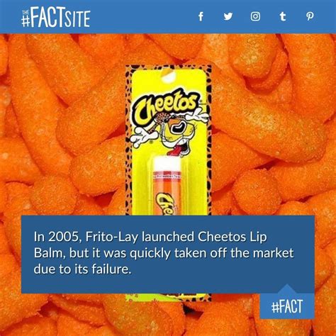 The Fact Site - In 2005, Frito-Lay launched Cheetos Lip Balm, but...