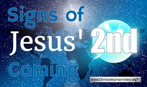 Signs of Jesus’ Second Coming. - ChristadelphianVideo.org