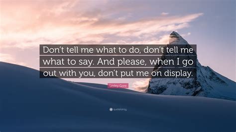 Lesley Gore Quote: “Don’t tell me what to do, don’t tell me what to say ...