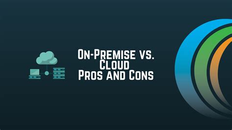 On-Premise vs. Cloud: Pros and Cons