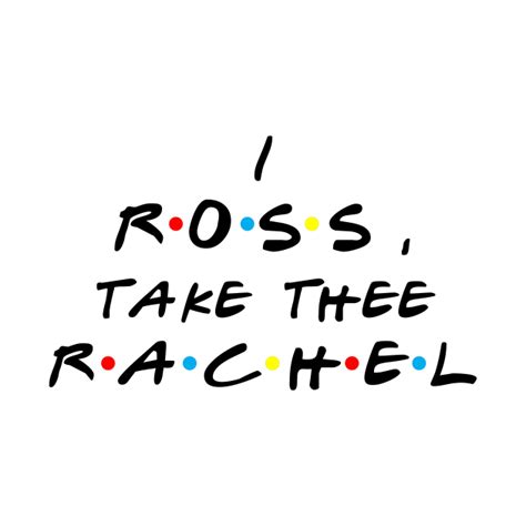 Friends, Ross quotes - I, Ross, take thee Rachel - Ross Geller - T ...