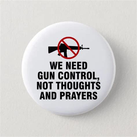 We need gun control not thoughts and prayers button | Zazzle