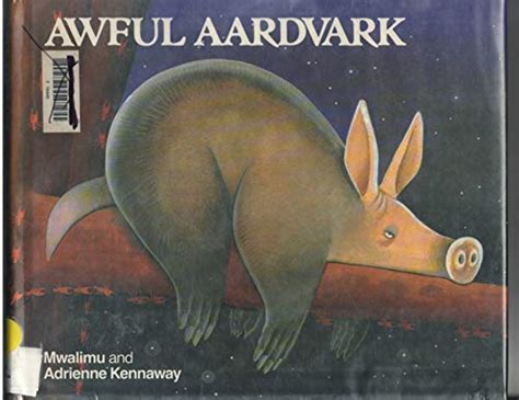 Awful Aardvark - Mwalimu; Kennaway, Adrienne; Kennaway, Mwalimu ...