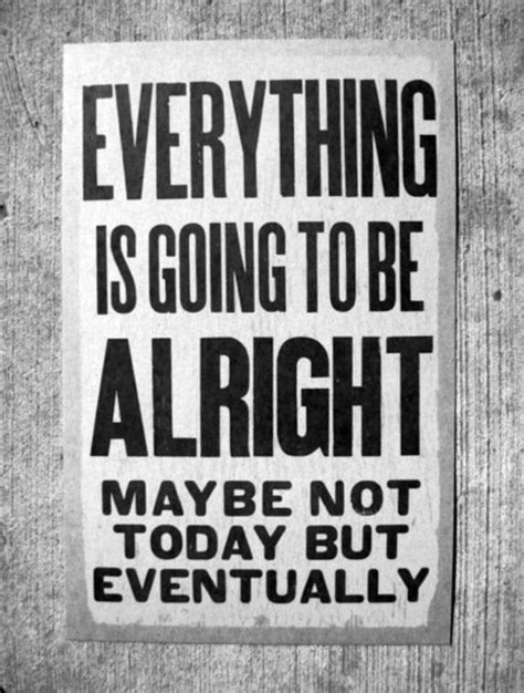 Everything Is Going To Be Alright Pictures, Photos, and Images for ...