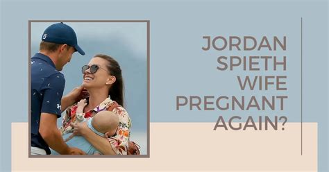 Is Jordan Spieth Wife Pregnant Again for 2nd Time?