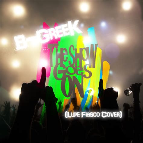 Stream Lupe Fiasco - The Show Goes On (Cover) by B-Greek | Listen ...