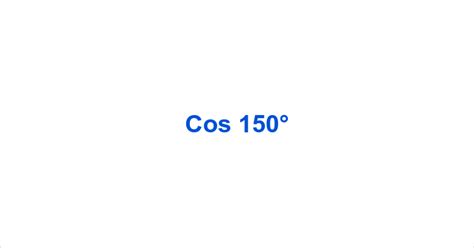 Cos 150° – Cos150° Value – What is the cos of 150 degrees?