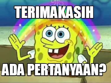 Meme Creator - Funny TERIMAKASIH ADA PERTANYAAN? Meme Generator at ...