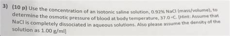 Solved (10 p) Use the concentration of an isotonic saline | Chegg.com