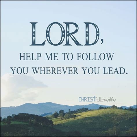 Bible Verses :Lord, help me to follow you wherever you lead ...