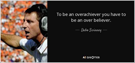 Dabo Swinney quote: To be an overachiever you have to be an over...