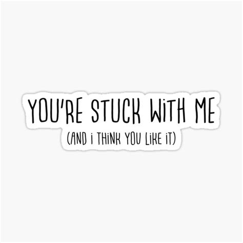 "You're stuck with me and I think you like it" Sticker by mhedding ...