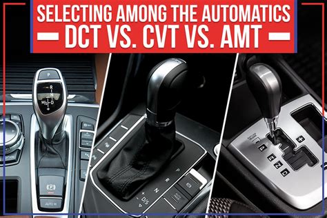 Selecting Among The Automatics: DCT Vs. CVT Vs. AMT – Feldman Chrysler ...