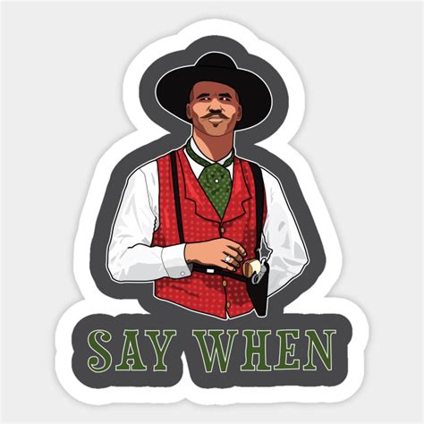 SAY WHEN - DOC HOLLIDAY - Doc Holliday - Sticker | TeePublic