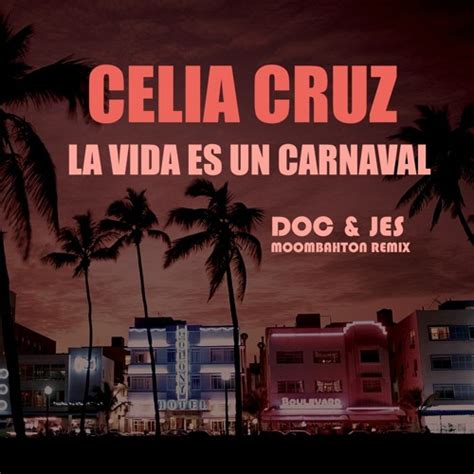 Celia Cruz - La Vida Es Un Carnaval (Doc & Jes Moombahton Remix) by ...