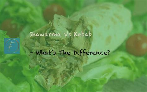 Shawarma Vs Kebab – What’s The Difference? - Fork & Spoon Kitchen