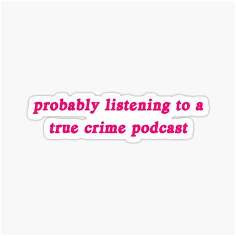 "true crime- probably listening to a true crime podcast" Sticker for ...