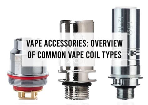 Vape Accessories: Overview of Common Vape Coil Types | Aquavape