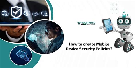 Crafting a Robust Mobile Device Security Policy: A Step-by-Step Guide