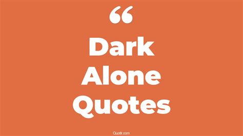 195+ Terrific Dark Alone Quotes That Will Unlock Your True Potential