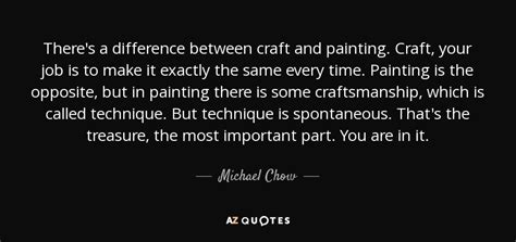 Michael Chow quote: There's a difference between craft and painting ...