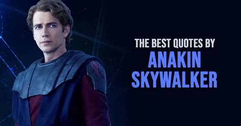 100+ Best 'Anakin Skywalker' Quotes from the Star Wars Universe ...