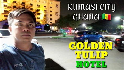 GOLDEN TULIP HOTEL KUMASI CITY GHANA 🇬🇭 NIGHT VISIT - YouTube