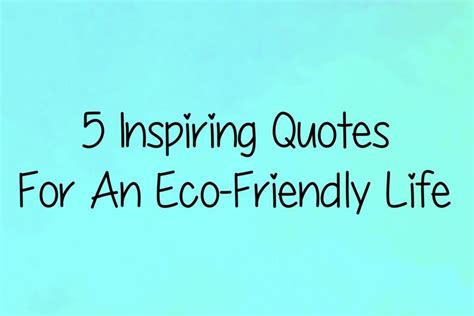 5 Inspiring Quotes For An Eco-Friendly Life