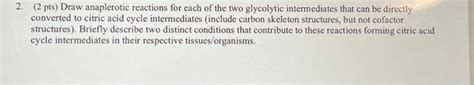 Solved 2. (2 pts) Draw anaplerotic reactions for each of the | Chegg.com