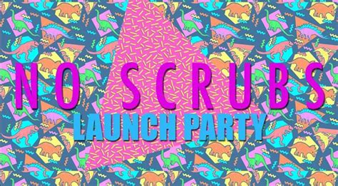 NO SCRUBS - OFFICIAL LAUNCH PARTY