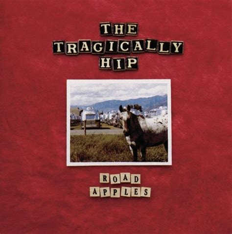 The Tragically Hip - Road Apples Lyrics and Tracklist | Genius