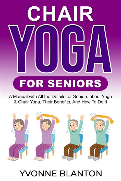 Chair Yoga for Seniors: Improve Your Quality of Life with a Step-by ...