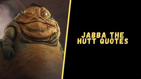 Top 15 Badass Quotes From The Jabba The Hutt - Upgrading Oneself