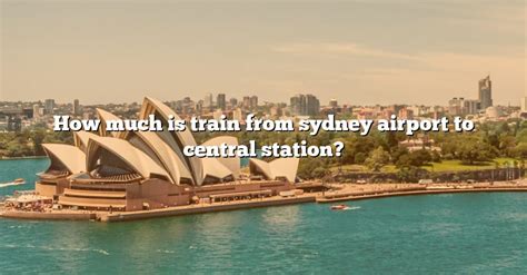 How Much Is Train From Sydney Airport To Central Station? [The Right ...