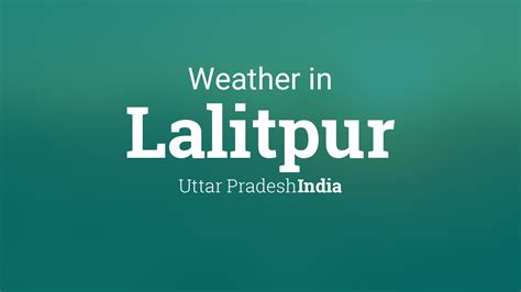 Weather for Lalitpur, Uttar Pradesh, India