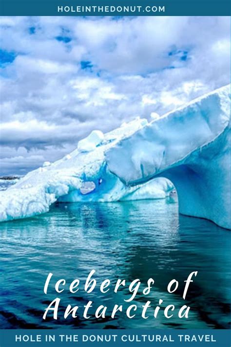 The Icebergs of Antarctica - Hole in the Donut Cultural Travel