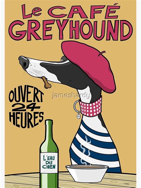 "Le Café Greyhound" Poster for Sale by jameshardy | Greyhound art ...