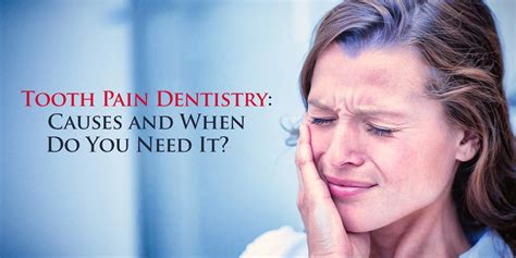 Tooth Pain Dentistry: Causes and When Do You Need It?